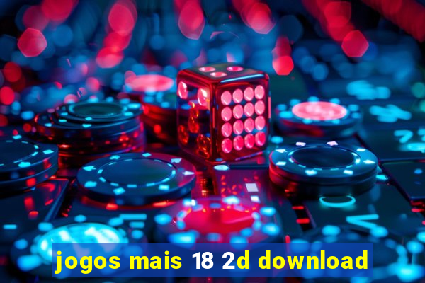 jogos mais 18 2d download